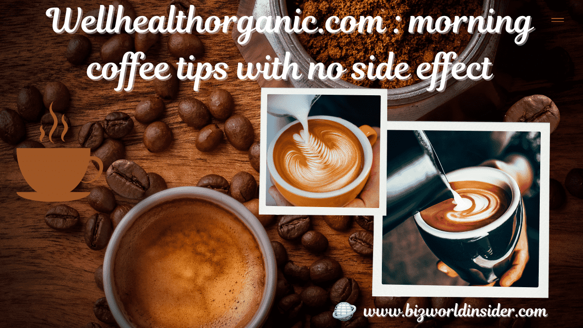 wellhealthorganic.com : morning coffee tips with no side effect